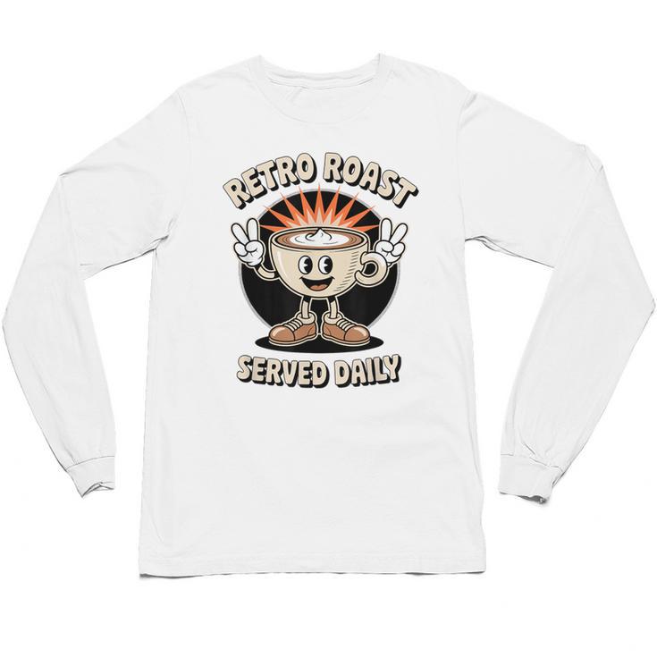 Retro Roast Coffee Retro Cartoon Vintage Nostalgia Fun Unisex Long Sleeve T-Shirt
