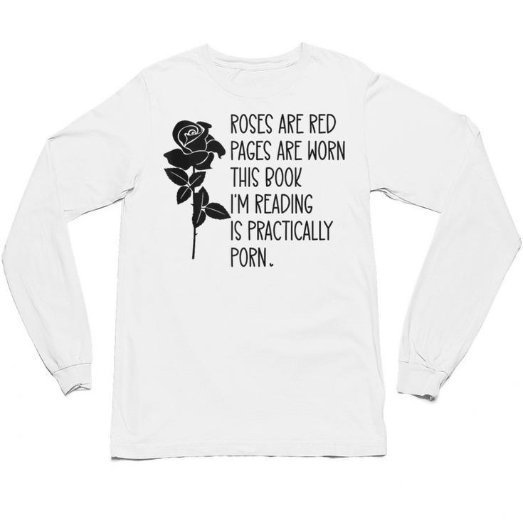 Roses Are Red Pages Are Worn Spicy Book Reading Smut Reader Unisex Long Sleeve T-Shirt