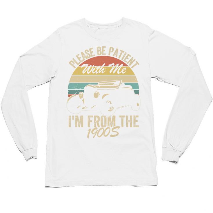 Sarcasm Retro Please Be Patient With Me I'm From The 1900s Premium Unisex Long Sleeve T-Shirt