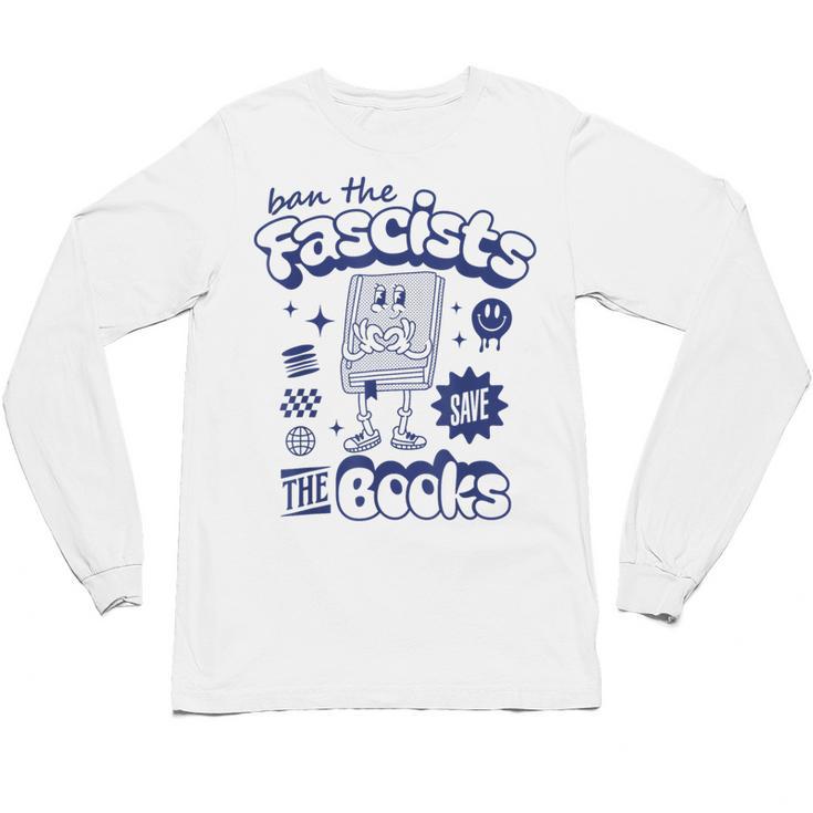 Save The Books Ban Fascists Stand For Book Readers Unisex Long Sleeve T-Shirt
