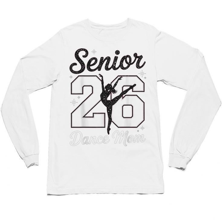 Senior Dance Mom Class Of 2026 Dancer Daughter Graduation Unisex Long Sleeve T-Shirt