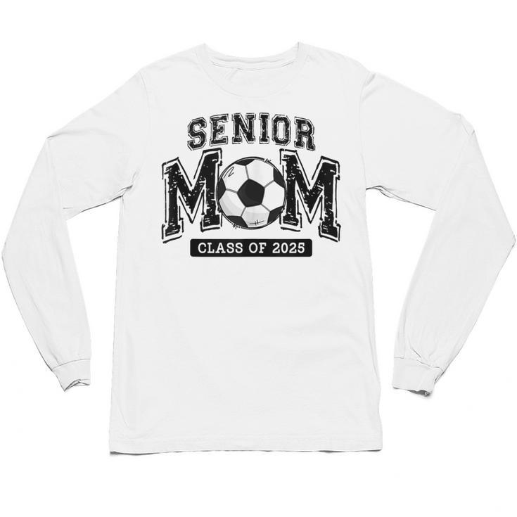 Senior Mom 2025 Soccer Mom Class Of 2025 Graduation Unisex Long Sleeve T-Shirt