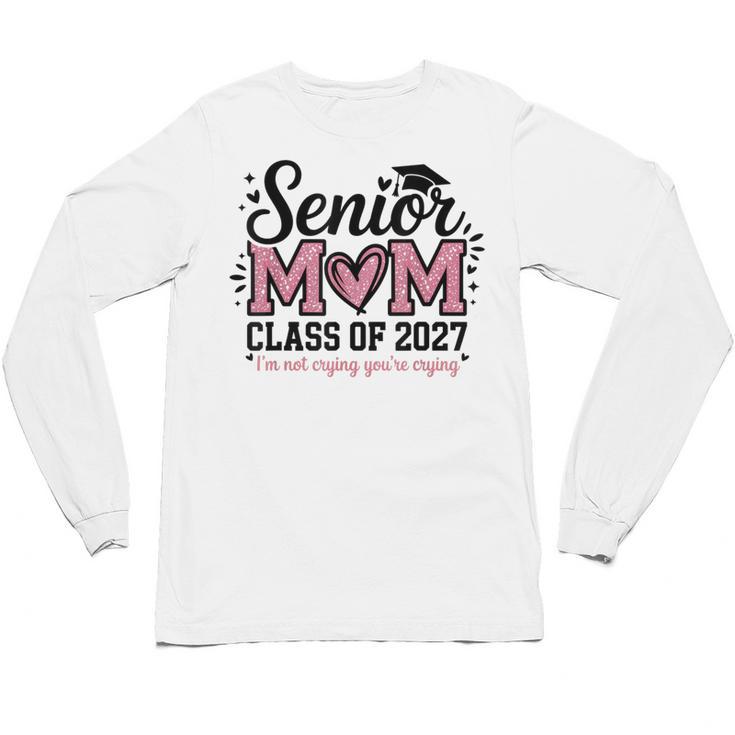Senior Mom 2027 Class Of 2027 Graduation Proud Senior Mother Unisex Long Sleeve T-Shirt