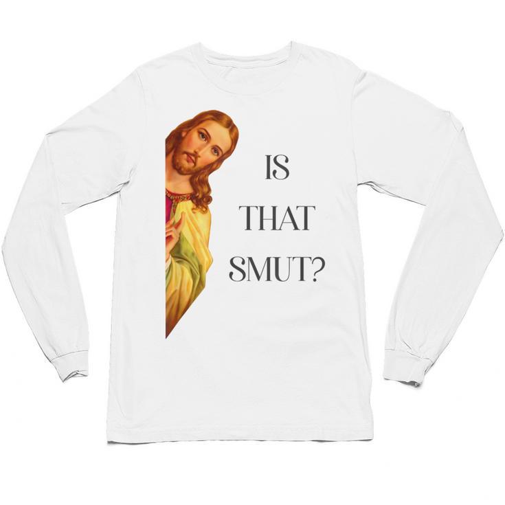 Is That Smut Jesus Book Spicy Smutty Books Unisex Long Sleeve T-Shirt