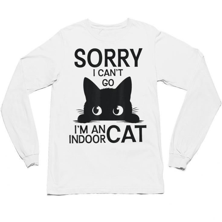 Sorry I Can't Go I'm An Indoor Cat Introvert Cats Unisex Long Sleeve T-Shirt