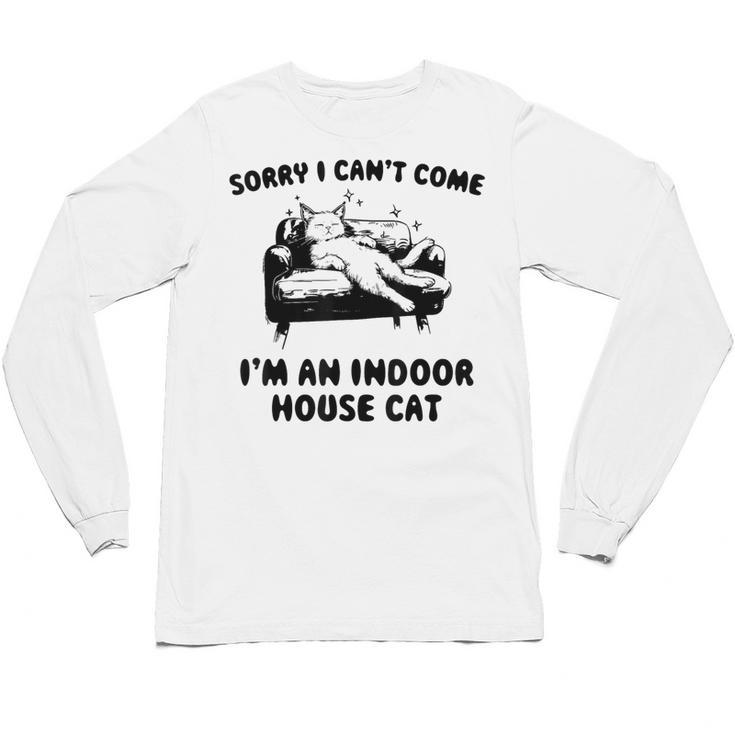 Sorry I Can't Go I'm An Indoor Cat Introvert Saying Unisex Long Sleeve T-Shirt