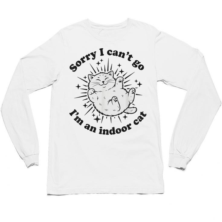 Sorry I Can't Go I'm An Indoor Cat Quote Introvert Unisex Long Sleeve T-Shirt