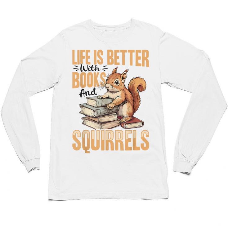 Squirrel Animal Life Is Better With Books And a Unisex Long Sleeve T-Shirt