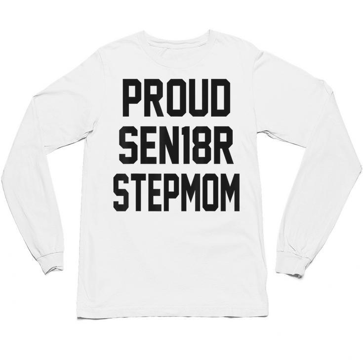 Stepmom Stepmother SEN18R Grad Senior Graduation Party Shirt Unisex Long Sleeve T-Shirt