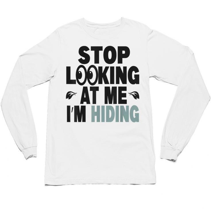 Stop Looking At Me I’m Hiding Sarcastic Introvert Joke Unisex Long Sleeve T-Shirt