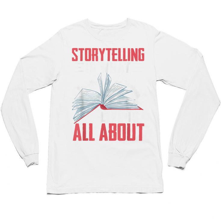Storytelling Is What Life Is All About Book Unisex Long Sleeve T-Shirt