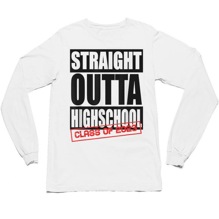 Straight Outta High School Class Of 2023 Graduation Unisex Long Sleeve T-Shirt