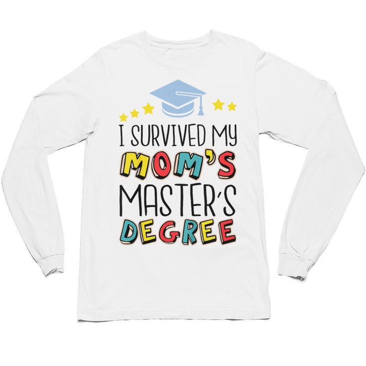 I Survived My Mom's Master's Degree Master Graduation Unisex Long Sleeve T-Shirt