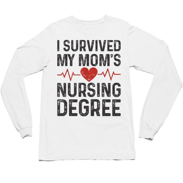I Survived My Mom's Nursing Degree School Graduation Nursing Unisex Long Sleeve T-Shirt