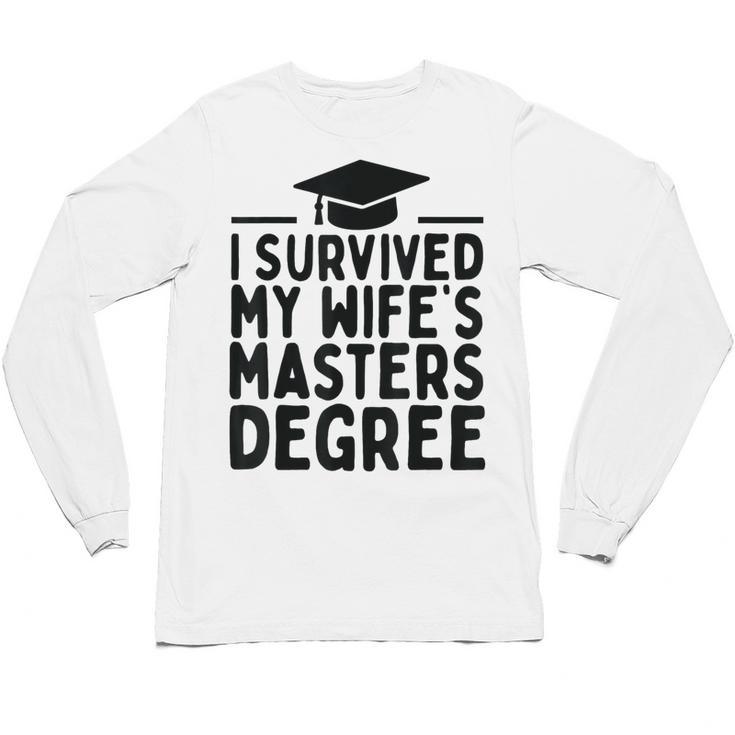 I Survived My Wife's Masters Degree Graduation Class Of 2025 Unisex Long Sleeve T-Shirt