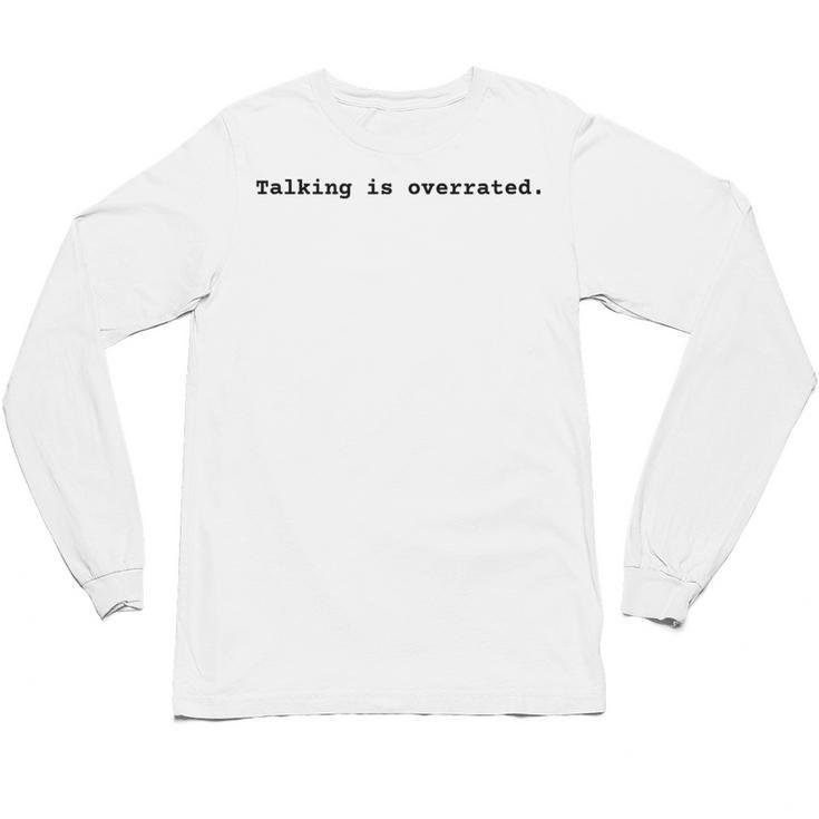Talking Is Overrated Minimalist Introvert Unisex Long Sleeve T-Shirt Talking Is Overrated Minimalist Introvert Unisex Long Sleeve T-Shirt