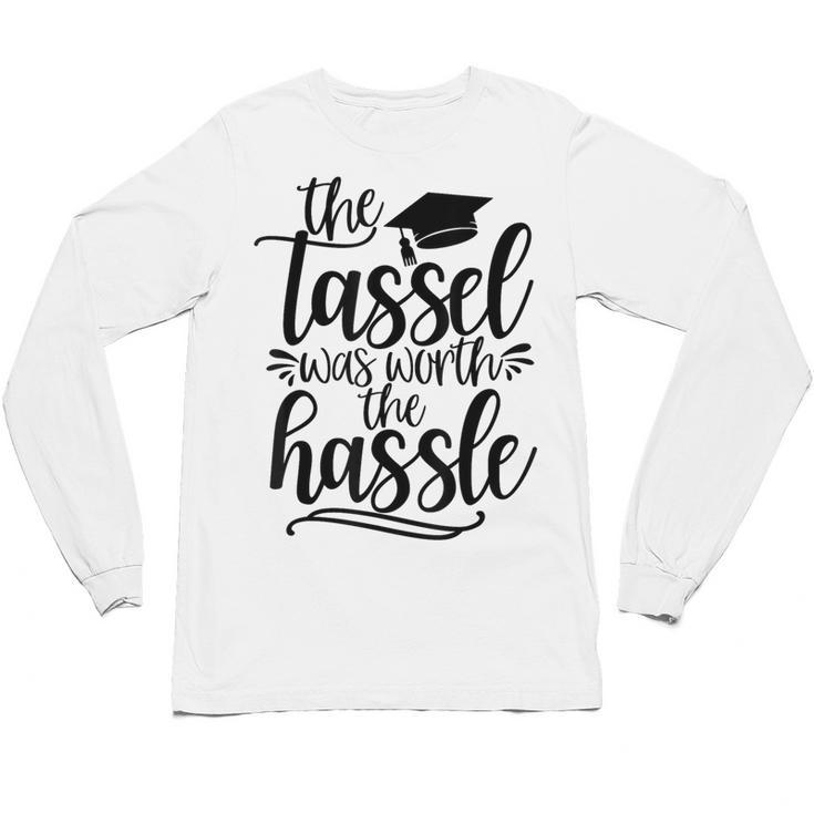 The Tassel Was Worth The Hassle Graduation Unisex Long Sleeve T-Shirt