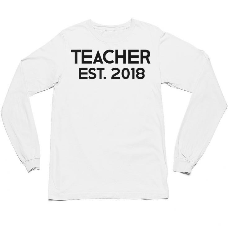 Teacher Graduation  Teacher Est 2018 Tee Him Her Unisex Long Sleeve T-Shirt