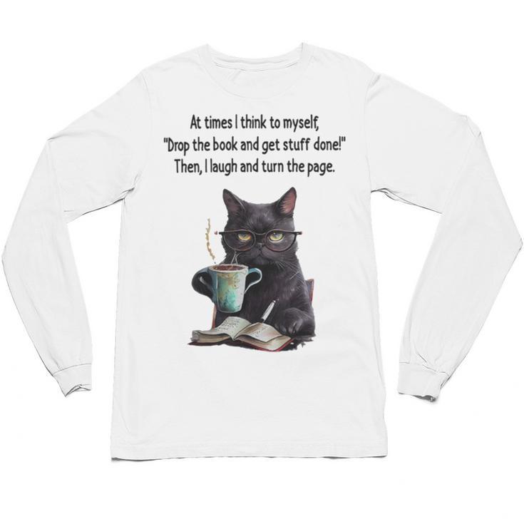 At Times I Think To Myself Drop The Book And Get Stuff Done Unisex Long Sleeve T-Shirt