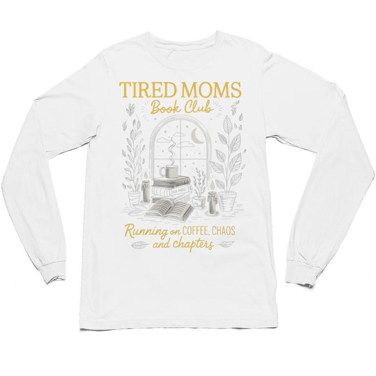 Tired Moms Book Club Coffee Chaos Readers Cozy Unisex Long Sleeve T-Shirt