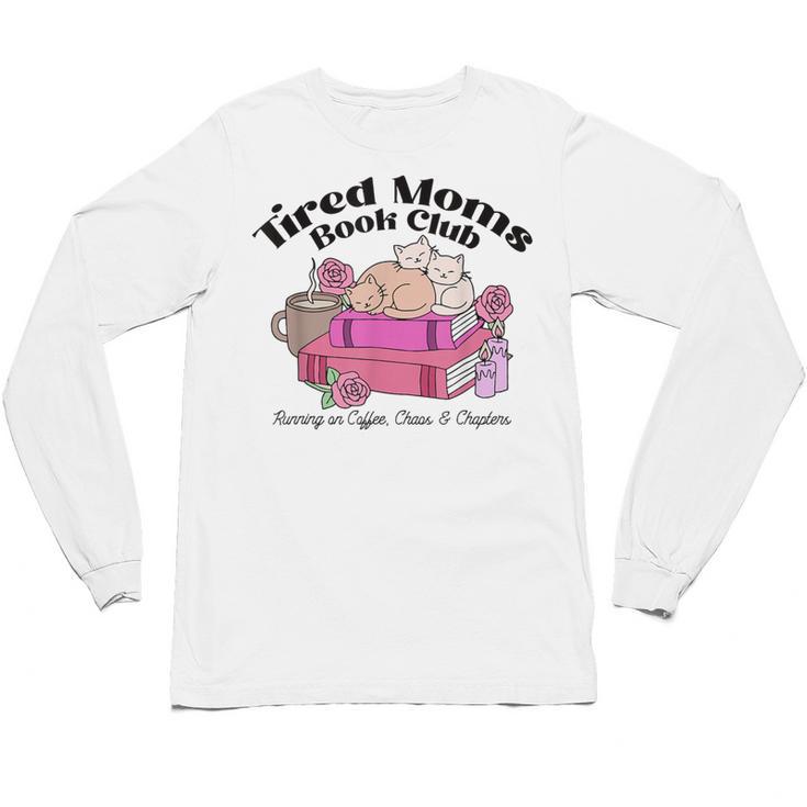 Tired Moms Book Club Running On Coffee Chaos And Chapter Cat Unisex Long Sleeve T-Shirt