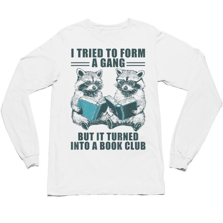 I Tried To Form Gang But It Turned Into A Book Club Raccoon Unisex Long Sleeve T-Shirt