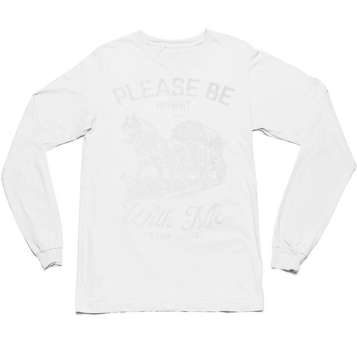 Vintage Horse Please Be Patient With Me I'm From The 1900s Premium Unisex Long Sleeve T-Shirt