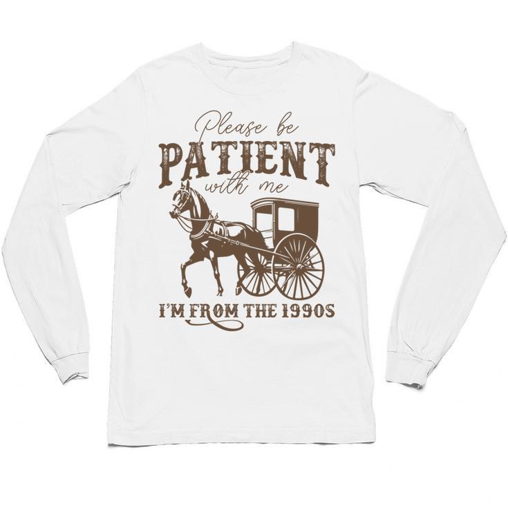 Vintage Please Be Patient With Me I'm From The 1900s On Back Unisex Long Sleeve T-Shirt