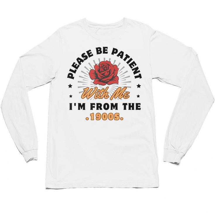Vintage Please Be Patient With Me I'm From The 1900s Funny Unisex Long Sleeve T-Shirt