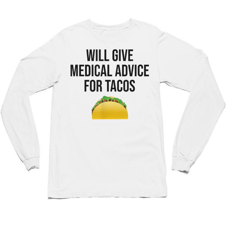 Will Give Medical Advice For Tacos Shirt Graduation MD Unisex Long Sleeve T-Shirt