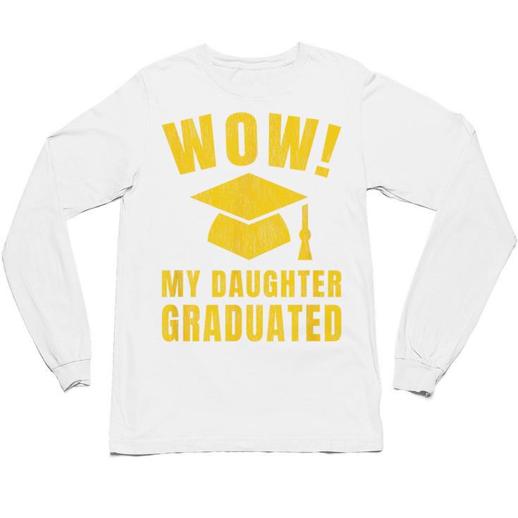 Wow Daughter Graduated Mom Dad Of A Senior Graduation Unisex Long Sleeve T-Shirt