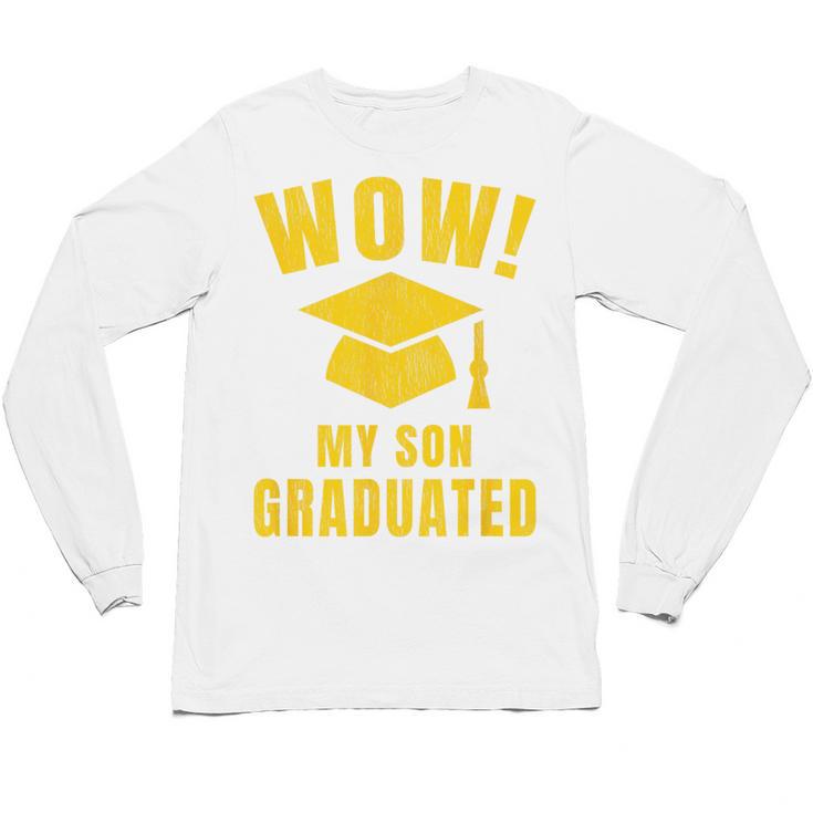 Wow My Son Graduated Mom Dad Of A Senior Graduation Unisex Long Sleeve T-Shirt