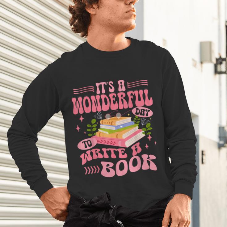 Author It's A Wonderful Day To Write A Book Unisex Long Sleeve T-Shirt