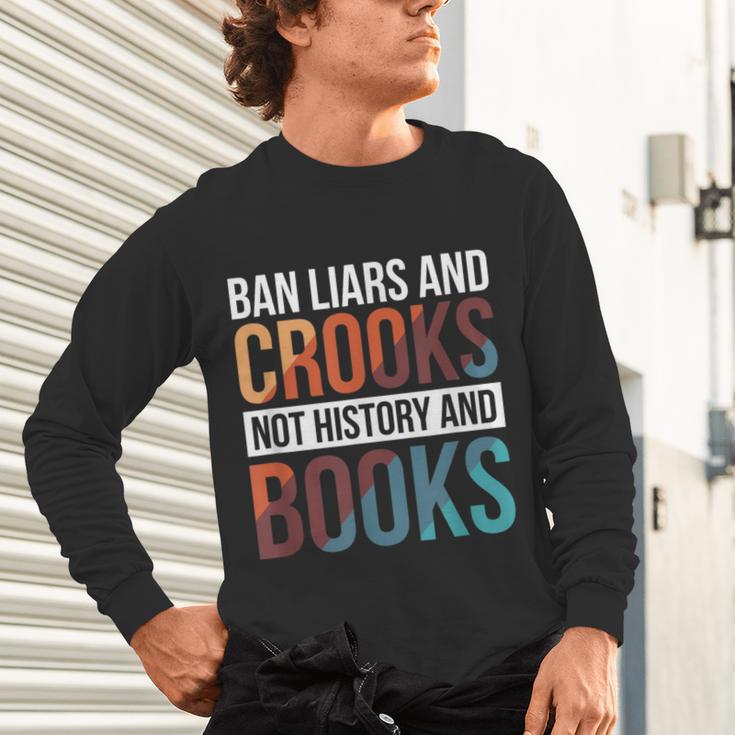 Ban Liars And Crooks Not History And Books Unisex Long Sleeve T-Shirt Ban Liars And Crooks Not History And Books Unisex Long Sleeve T-Shirt