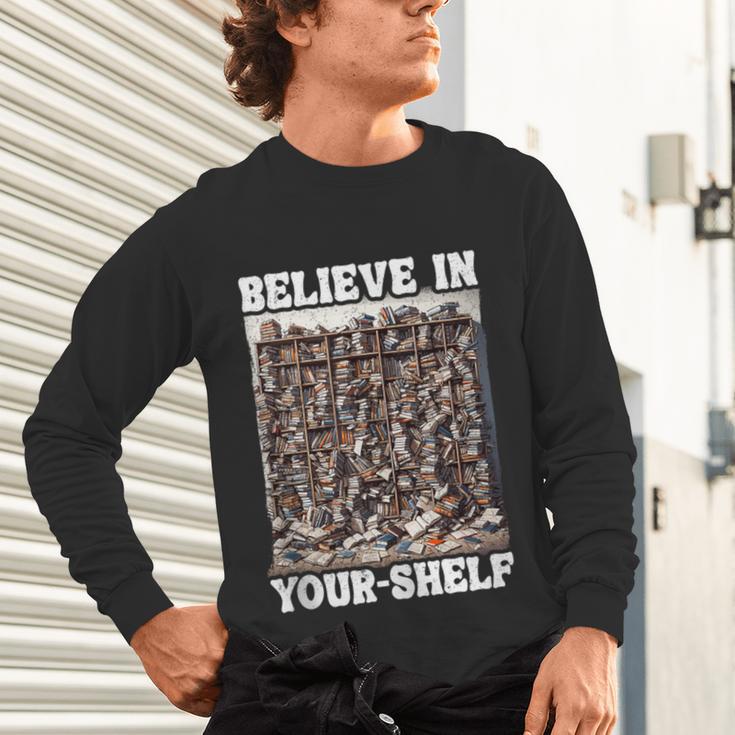 Believe In Your-Shelf Bookworm Book Shelf Reader Unisex Long Sleeve T-Shirt Believe In Your-Shelf Bookworm Book Shelf Reader Unisex Long Sleeve T-Shirt
