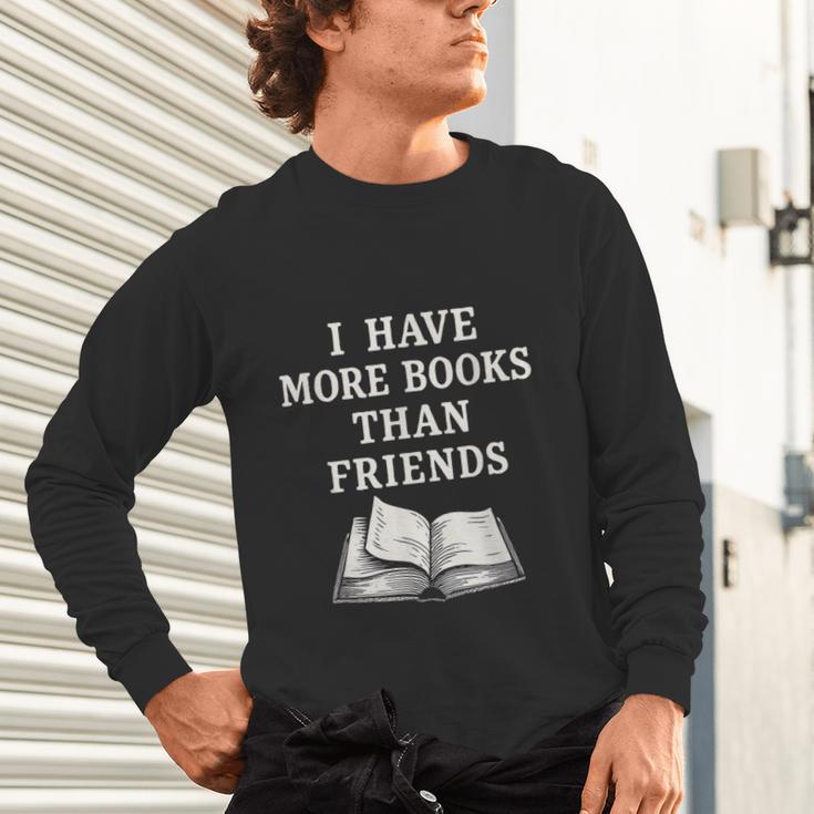 I Have More Books Than Friends Sarcastic Reader Introvert Unisex Long Sleeve T-Shirt