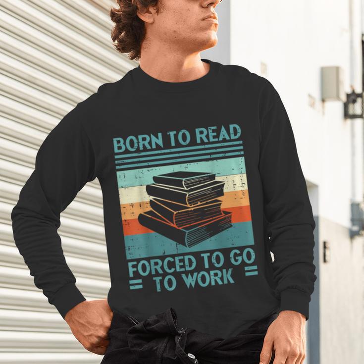 Born To Read Go Work Book Reading Librarian Men Women Unisex Long Sleeve T-Shirt Born To Read Go Work Book Reading Librarian Men Women Unisex Long Sleeve T-Shirt