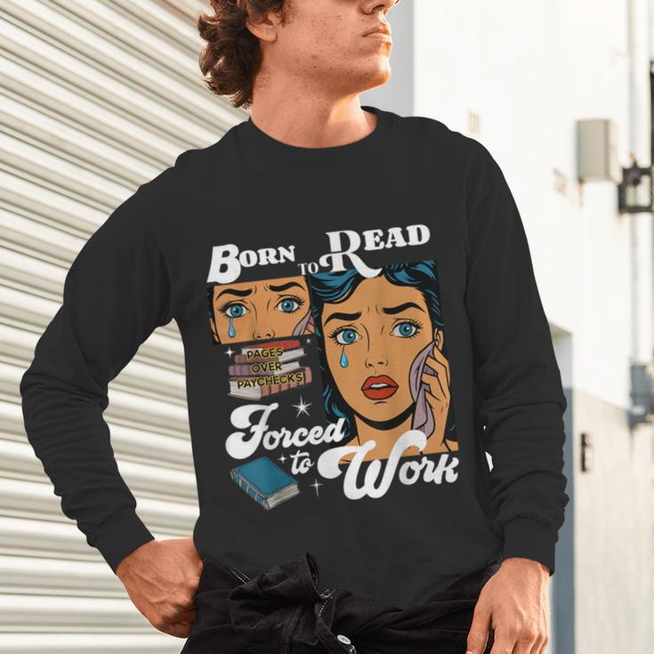 Born-To Read Forced To Work Reading Book Lover Unisex Long Sleeve T-Shirt