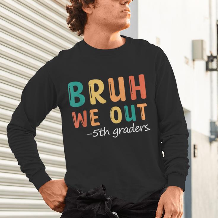 Bruh We Out 5th Graders Fifth Grade Graduation Unisex Long Sleeve T-Shirt