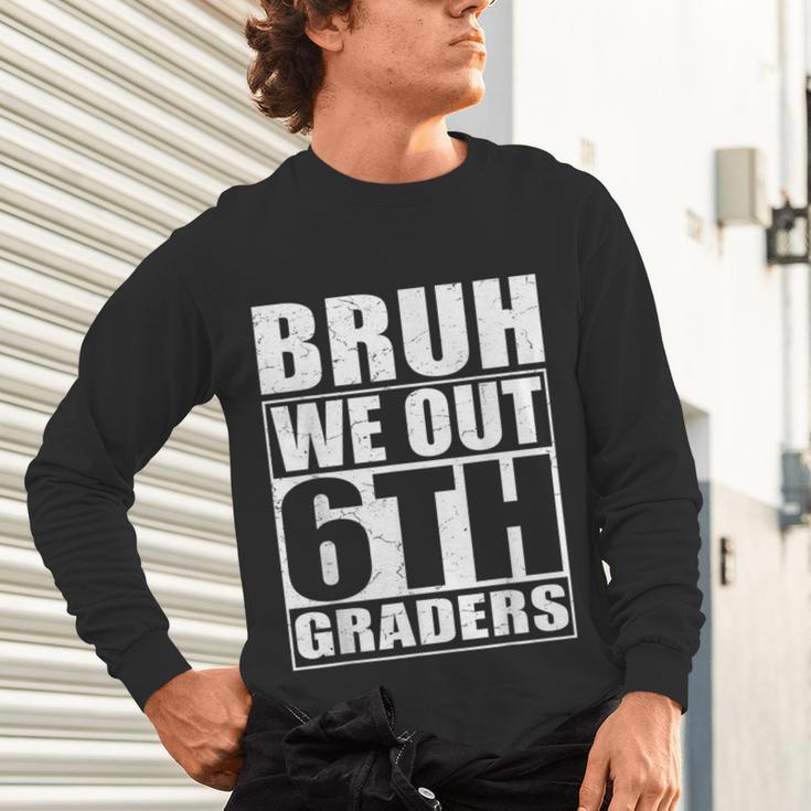 Bruh We Out 6th Graders Sixth Grade Graduation Class Of 2025 Unisex Long Sleeve T-Shirt