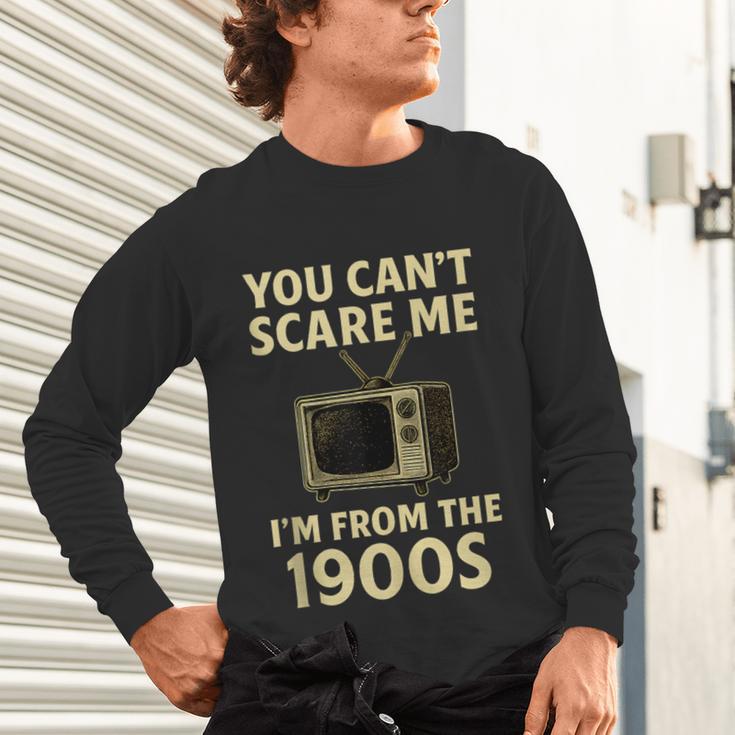 You Can't Scare Me I'm From The 1900s Television Retro Unisex Long Sleeve T-Shirt You Can't Scare Me I'm From The 1900s Television Retro Unisex Long Sleeve T-Shirt