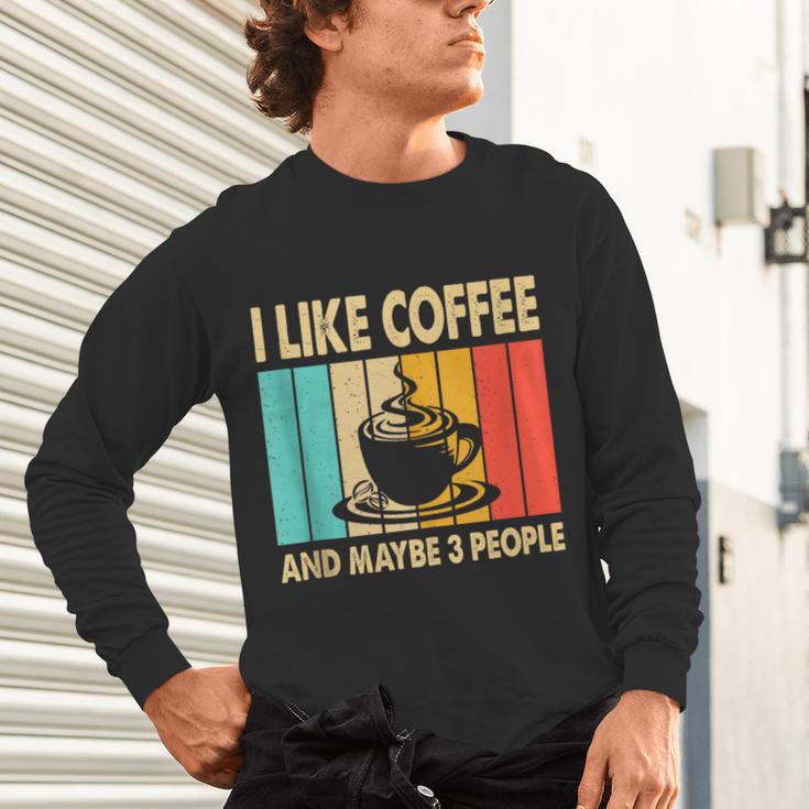 I Like Coffee And Maybe 3 People Introvert Anti-Social Unisex Long Sleeve T-Shirt I Like Coffee And Maybe 3 People Introvert Anti-Social Unisex Long Sleeve T-Shirt