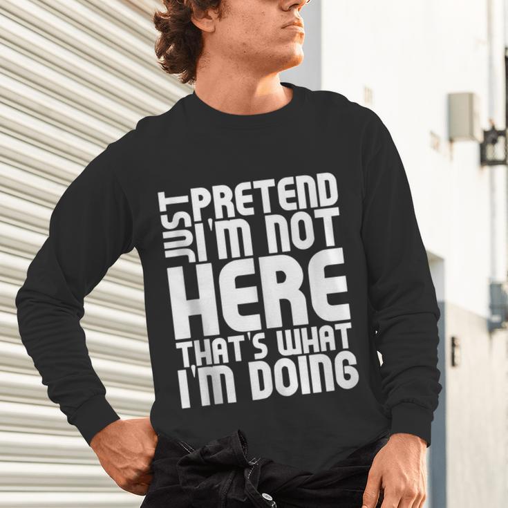 Cool Introvert Just Pretends I'm Not Heres Unisex Long Sleeve T-Shirt Cool Introvert Just Pretends I'm Not Heres Unisex Long Sleeve T-Shirt