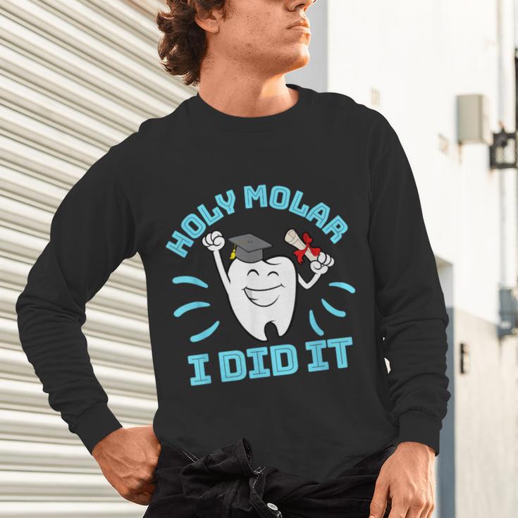 Dentist Hygienist Dental Graduation Holy Molar I Did It Unisex Long Sleeve T-Shirt