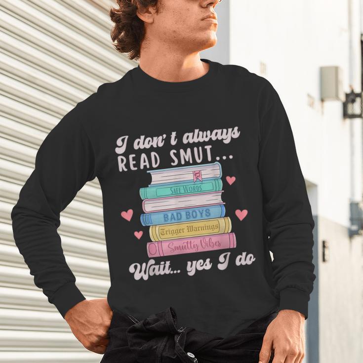 I Don't Always Read Smut Books Smutt Bookish Smutty Book Unisex Long Sleeve T-Shirt I Don't Always Read Smut Books Smutt Bookish Smutty Book Unisex Long Sleeve T-Shirt
