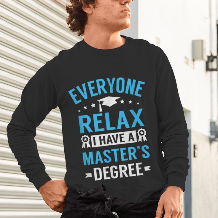 Everyone Relax I Have A Master's Degree Graduation Unisex Long Sleeve T-Shirt