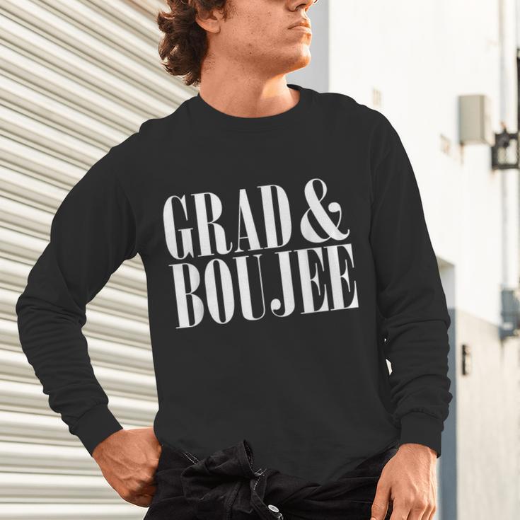 Grad And Boujee Graduation High School College Fun Unisex Long Sleeve T-Shirt