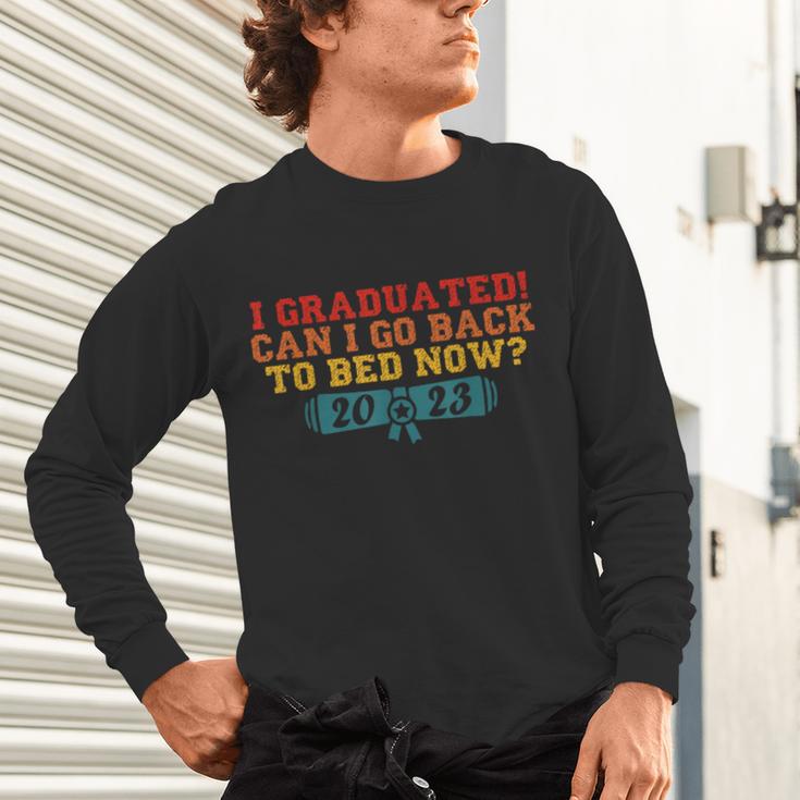 I Graduated Can I Go Back To Bed Now Graduation 2023 Unisex Long Sleeve T-Shirt