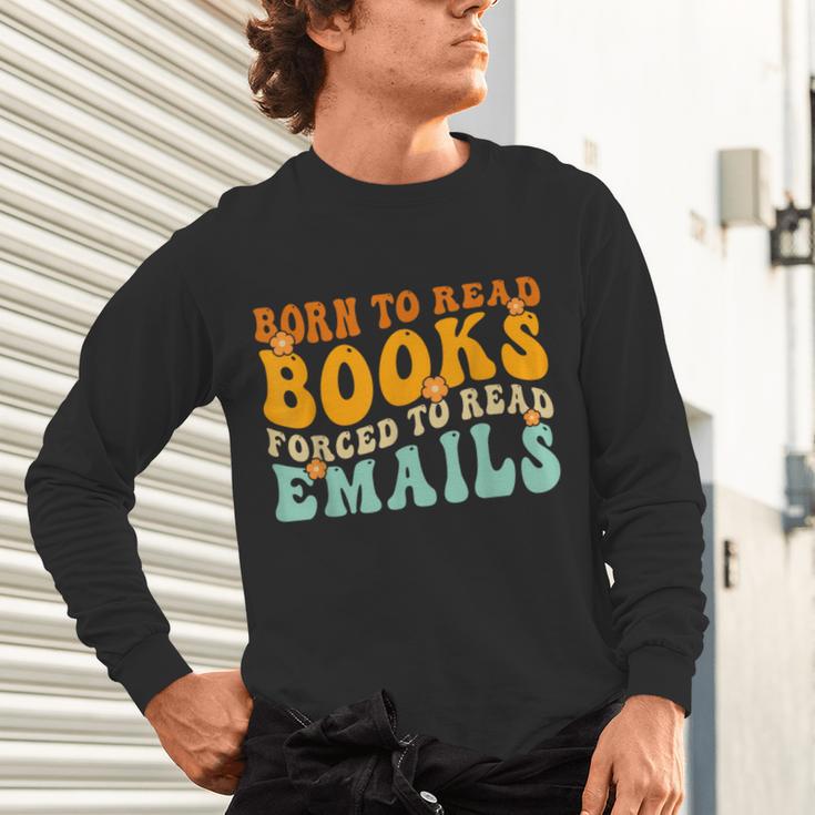 Groovy Born To Read Books Forced To Read Emails Reading Unisex Long Sleeve T-Shirt