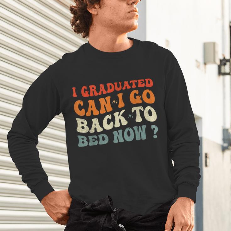 Groovy I Graduated Can I Go Back To Bed Now Graduation Unisex Long Sleeve T-Shirt